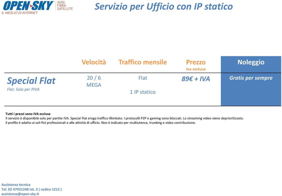 i prezzi sono IVA esclusa Il servizio è disponibile solo per partite IVA. Special Flat eroga traffico illimitato.