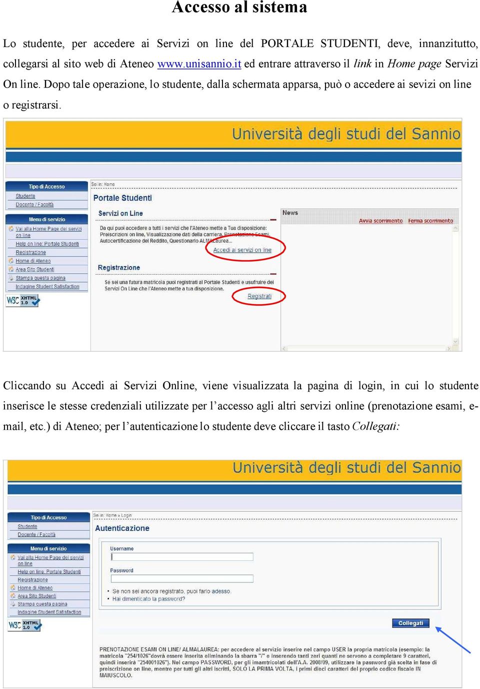 Dopo tale operazione, lo studente, dalla schermata apparsa, può o accedere ai sevizi on line o registrarsi.