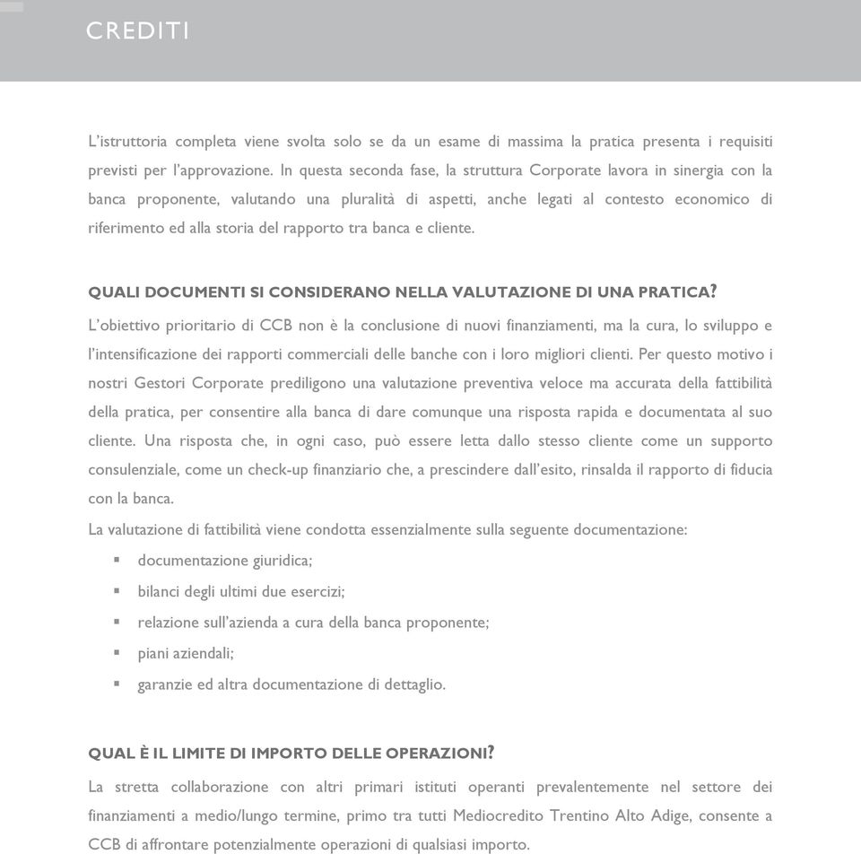 rapporto tra banca e cliente. QUALI DOCUMENTI SI CONSIDERANO NELLA VALUTAZIONE DI UNA PRATICA?