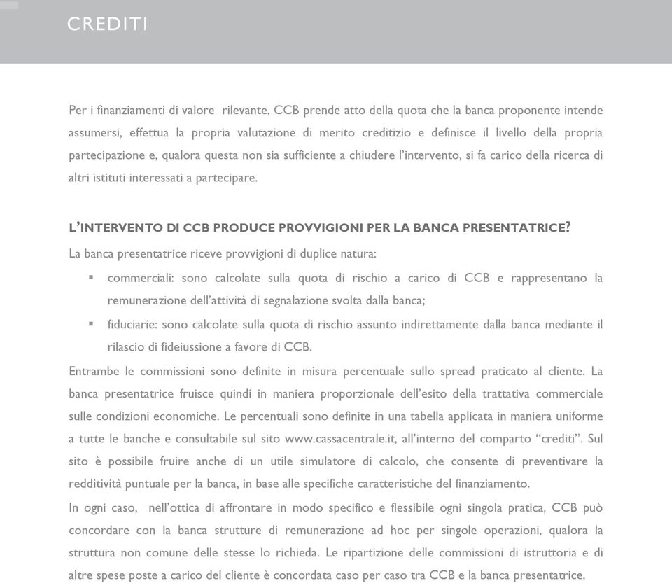 L INTERVENTO DI CCB PRODUCE PROVVIGIONI PER LA BANCA PRESENTATRICE?