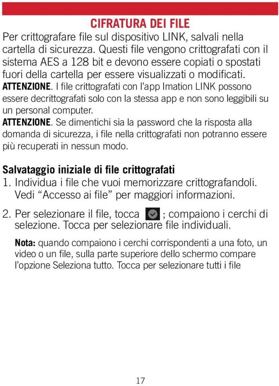 I file crittografati con l app Imation LINK possono essere decrittografati solo con la stessa app e non sono leggibili su un personal computer. ATTENZIONE.