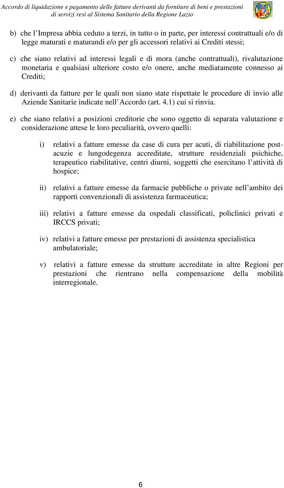 state rispettate le procedure di invio alle Aziende Sanitarie indicate nell Accordo (art. 4.1) cui si rinvia.