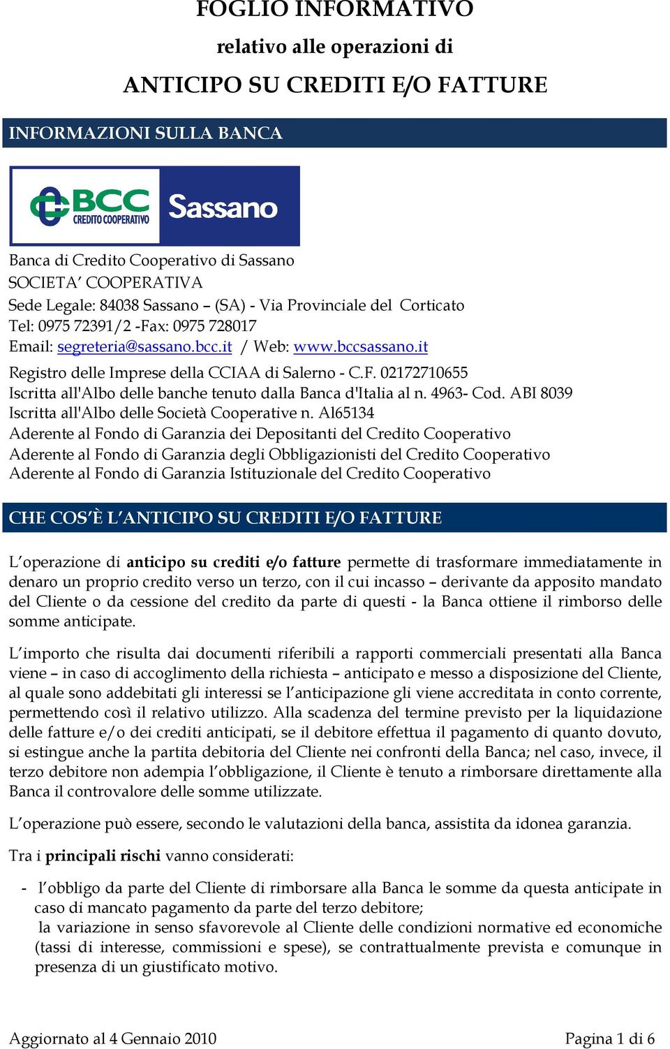 4963- Cod. ABI 8039 Iscritta all'albo delle Società Cooperative n.