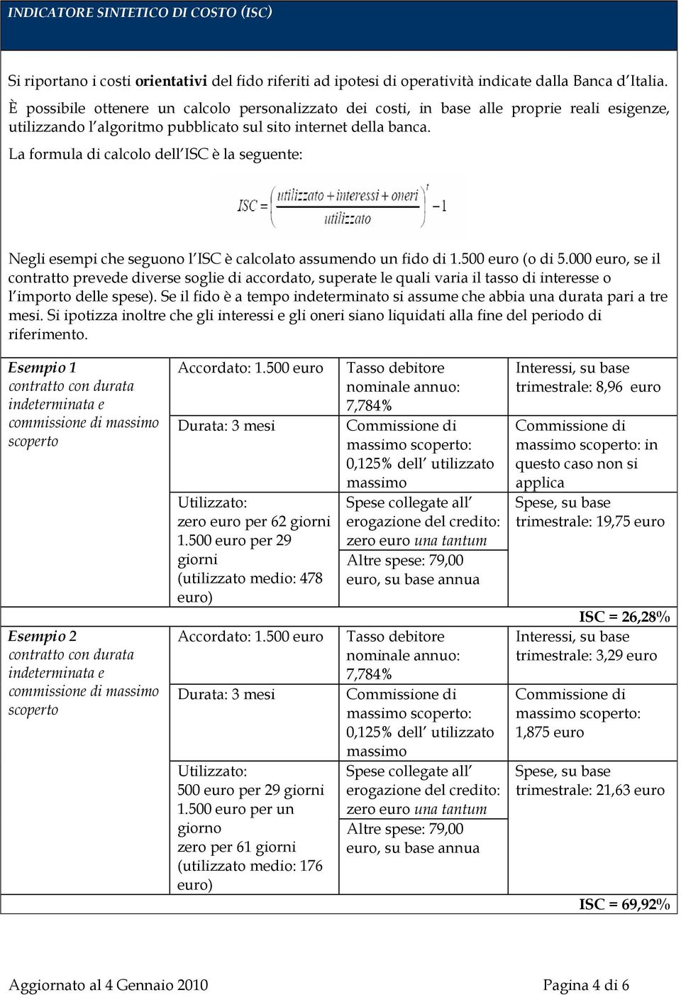 La formula di calcolo dell ISC è la seguente: Negli esempi che seguono l ISC è calcolato assumendo un fido di 1.500 euro (o di 5.