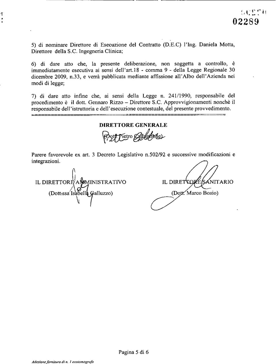 33, e verrà pubblicata mediante affissione all' Albo dell'azienda nei modi di legge; 7) di dare atto infine che, ai sensi della Legge n.