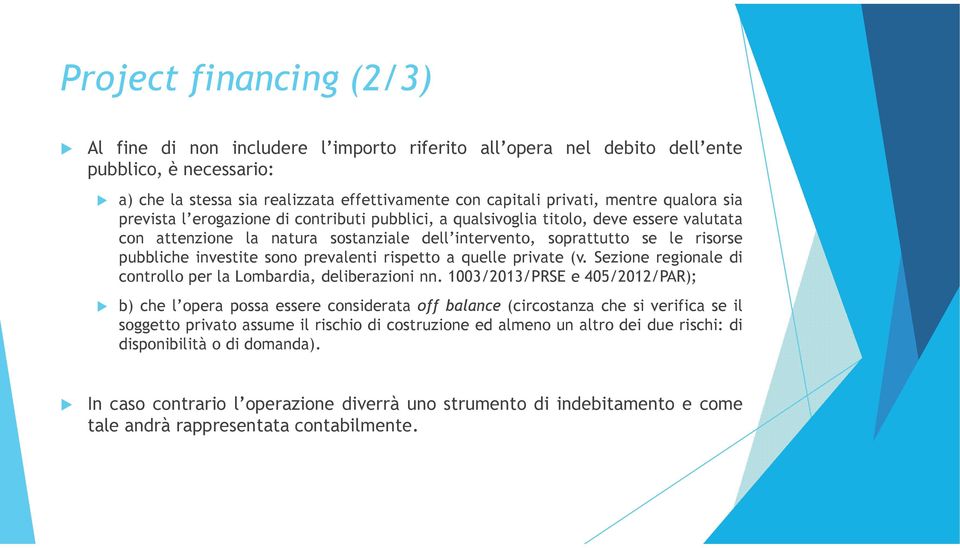 investite sono prevalenti rispetto a quelle private (v. Sezione regionale di controllo per la Lombardia, deliberazioni nn.