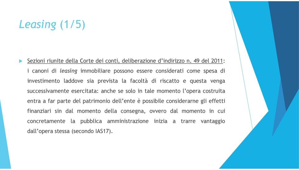 riscatto e questa venga successivamente esercitata: anche se solo in tale momento l opera costruita entra a far parte del patrimonio dell