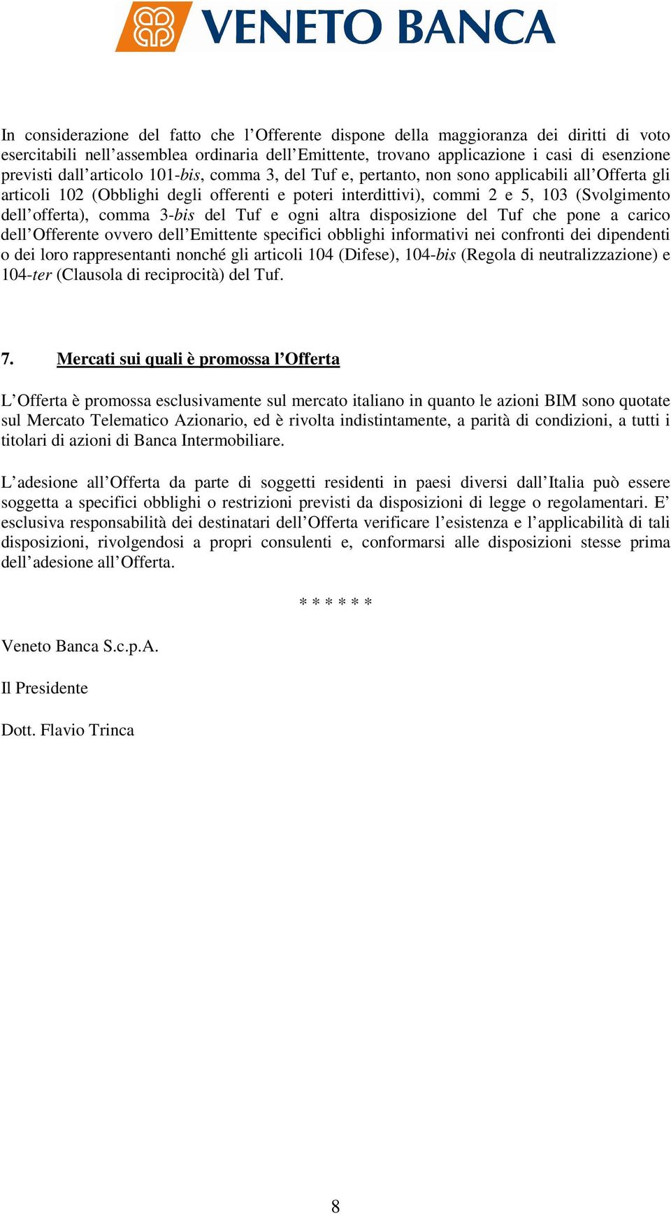 3-bis del Tuf e ogni altra disposizione del Tuf che pone a carico dell Offerente ovvero dell Emittente specifici obblighi informativi nei confronti dei dipendenti o dei loro rappresentanti nonché gli