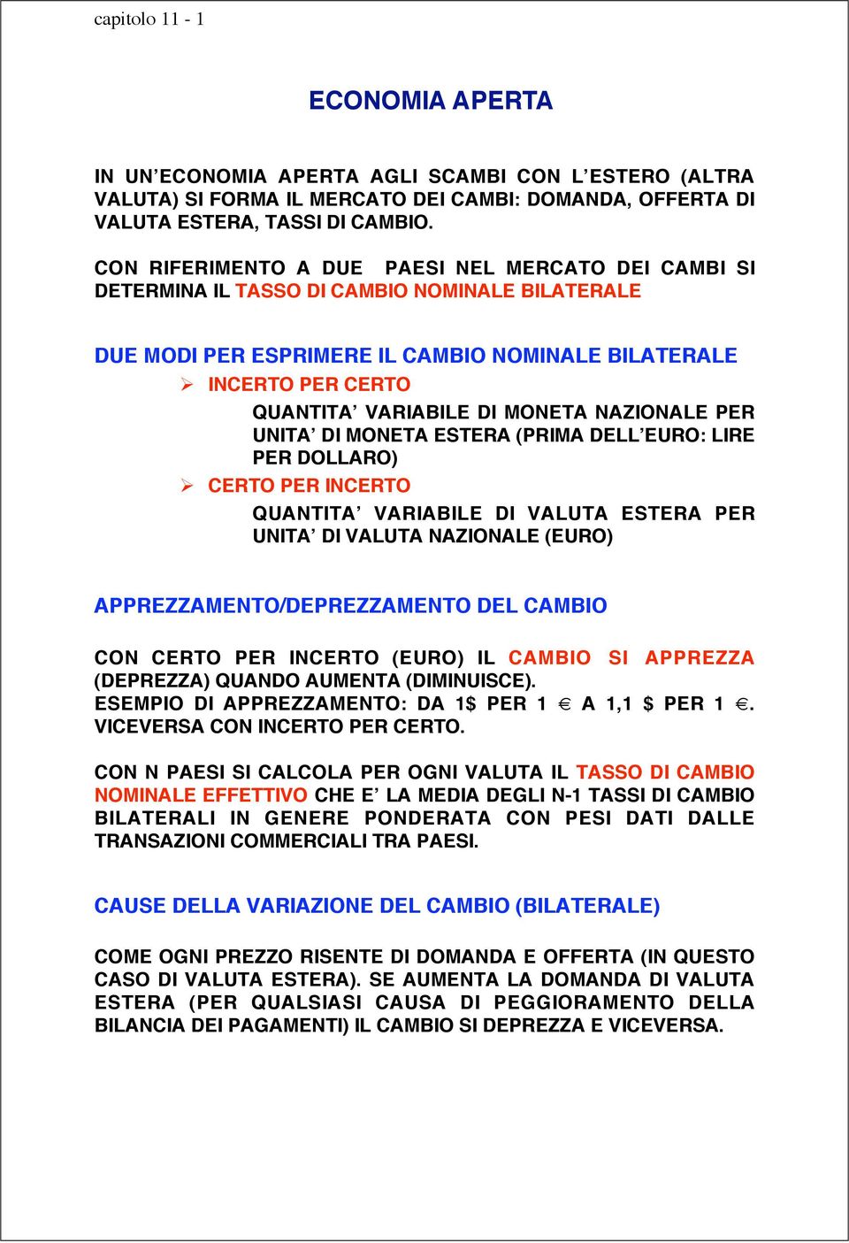 MONETA NAZIONALE PER UNITA DI MONETA ESTERA (PRIMA DELL EURO: LIRE PER DOLLARO) CERTO PER INCERTO QUANTITA VARIABILE DI VALUTA ESTERA PER UNITA DI VALUTA NAZIONALE (EURO) APPREZZAMENTO/DEPREZZAMENTO