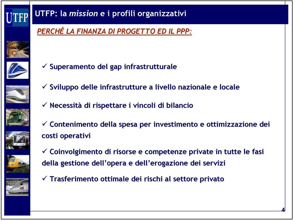 della spesa per investimento e ottimizzazione dei costi operativi Coinvolgimento di risorse e competenze private in tutte