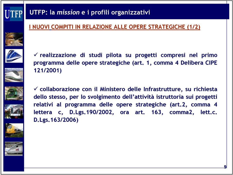 1, comma 4 Delibera CIPE 121/2001) collaborazione con il Ministero delle Infrastrutture, su richiesta dello stesso, per lo