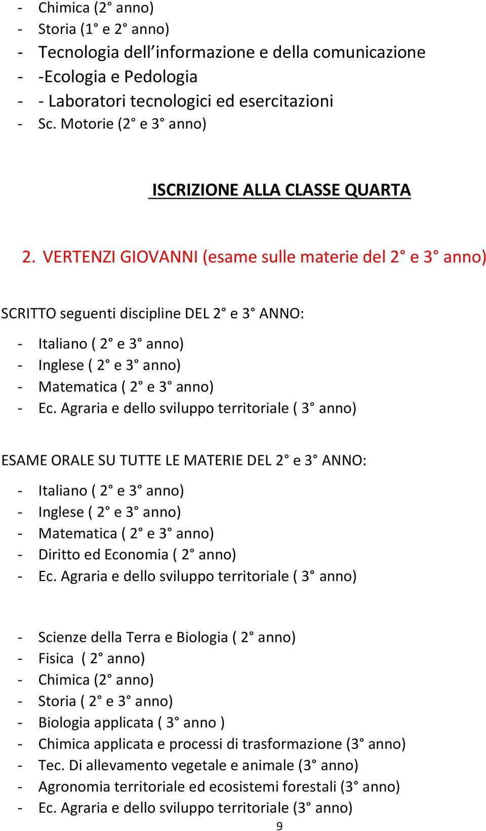 Agraria e dello sviluppo territoriale ( 3 anno) ESAME ORALE SU TUTTE LE MATERIE DEL 2 e 3 ANNO: ( 2 e 3 anno) ( 2 e 3 anno) ( 2 e 3 anno) - ed Economia ( 2 anno) - Ec.