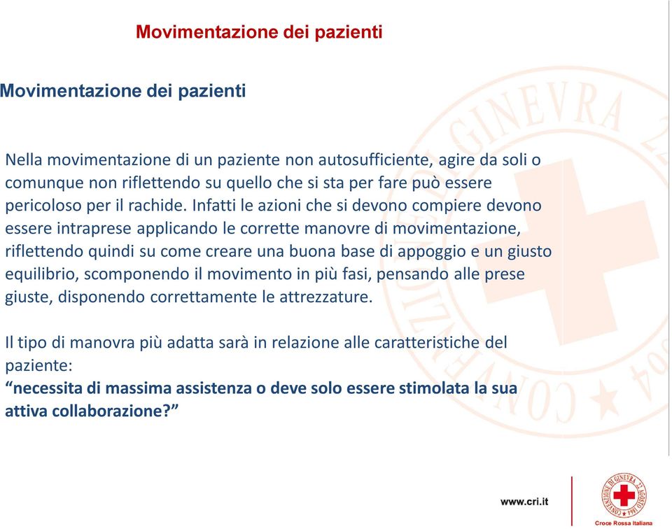 Infatti le azioni che si devono compiere devono essere intraprese applicando le corrette manovre di movimentazione, riflettendo quindi su come creare una buona base di