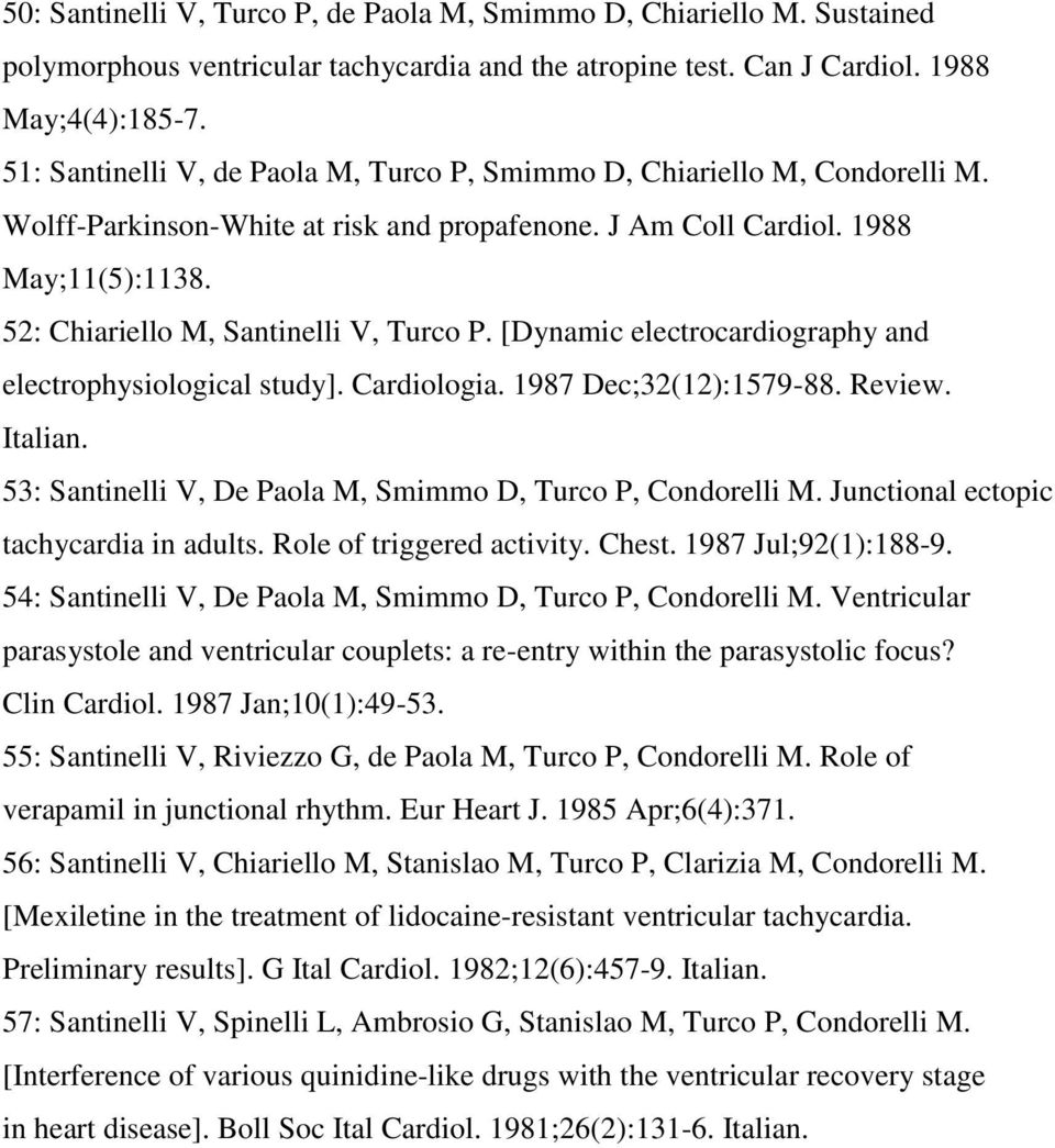 52: Chiariello M, Santinelli V, Turco P. [Dynamic electrocardiography and electrophysiological study]. Cardiologia. 1987 Dec;32(12):1579-88. Review. Italian.
