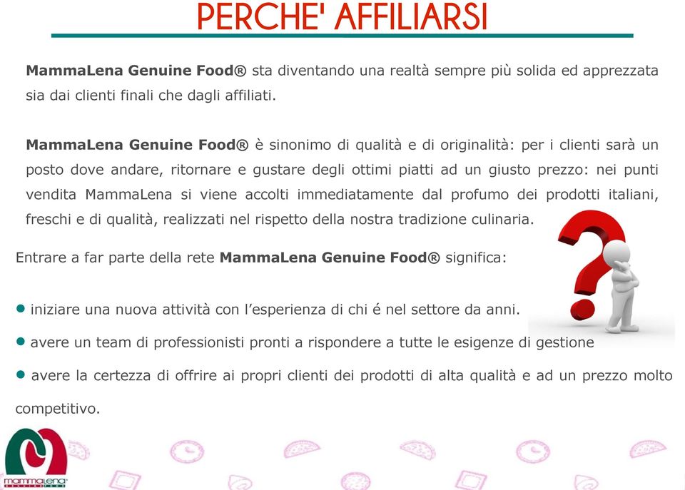 viene accolti immediatamente dal profumo dei prodotti italiani, freschi e di qualità, realizzati nel rispetto della nostra tradizione culinaria.