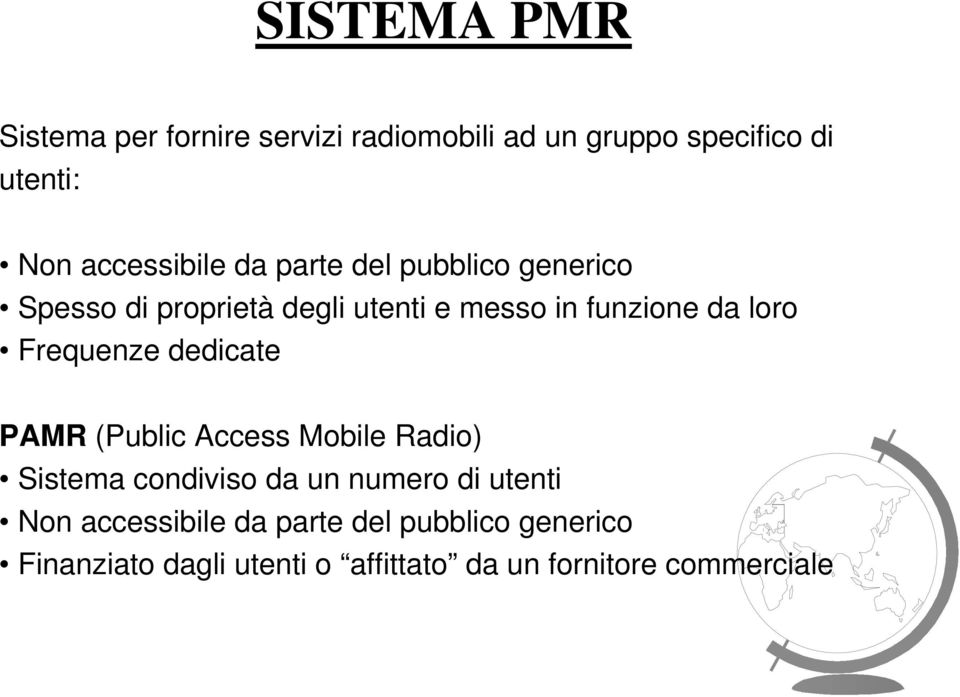 loro Frequenze dedicate PAMR (Public Access Mobile Radio) Sistema condiviso da un numero di utenti