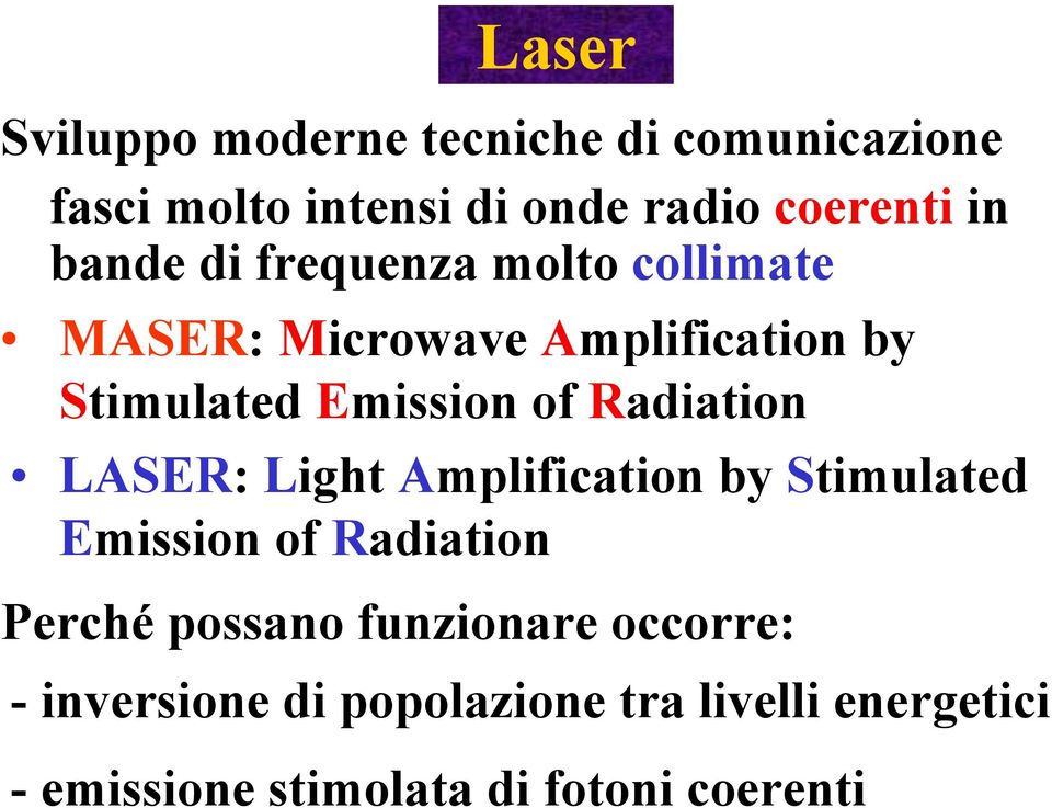 Radiation LASER: Light Amplification by Stimulated Emission of Radiation Perché possano