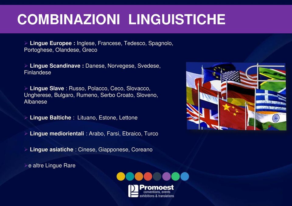 Ungherese, Bulgaro, Rumeno, Serbo Croato, Sloveno, Albanese Lingue Baltiche : Lituano, Estone, Lettone