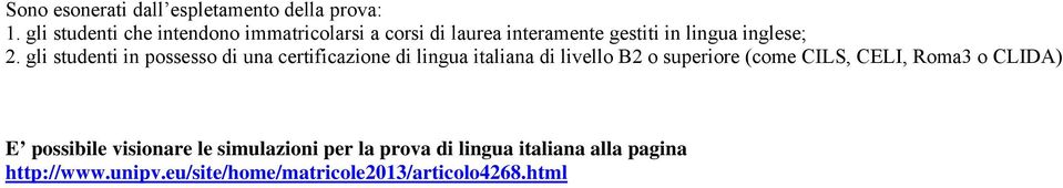 gli studenti in possesso di una certificazione di lingua italiana di livello B2 o superiore (come CILS,