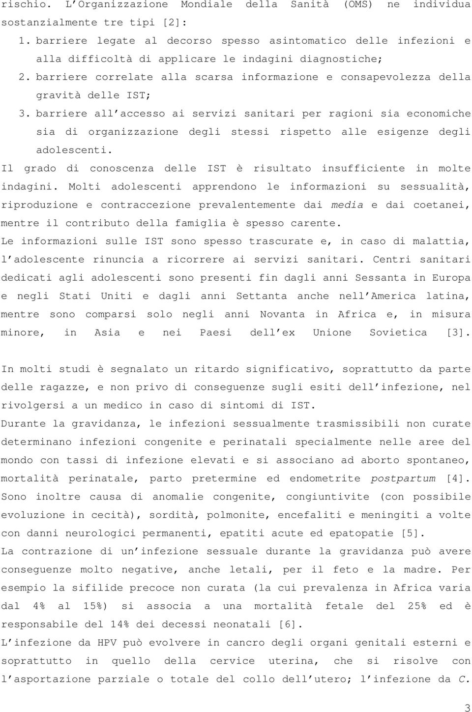 barriere correlate alla scarsa informazione e consapevolezza della gravità delle IST; 3.