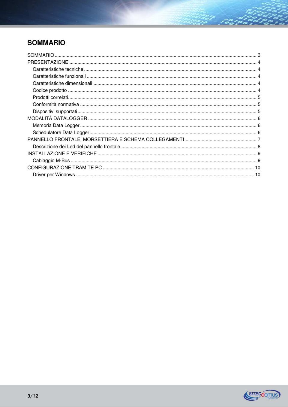 .. 6 Memoria Data Logger... 6 Schedulatore Data Logger... 6 PANNELLO FRONTALE, MORSETTIERA E SCHEMA COLLEGAMENTI.