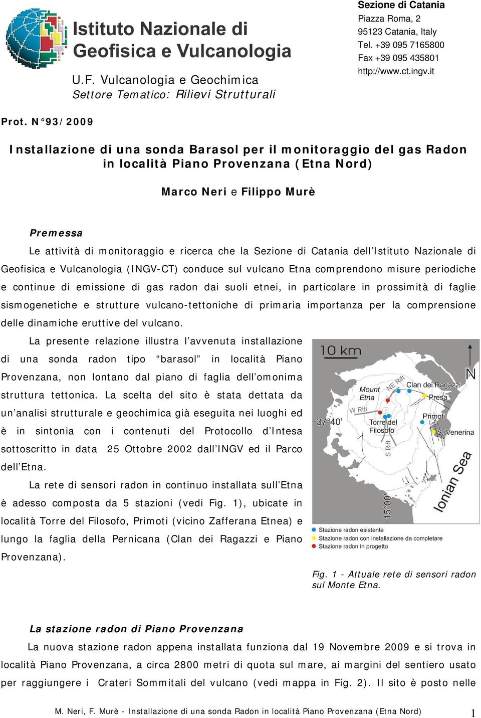 Sezione di Catania dell Istituto Nazionale di Geofisica e Vulcanologia (INGV-CT) conduce sul vulcano Etna comprendono misure periodiche e continue di emissione di gas radon dai suoli etnei, in