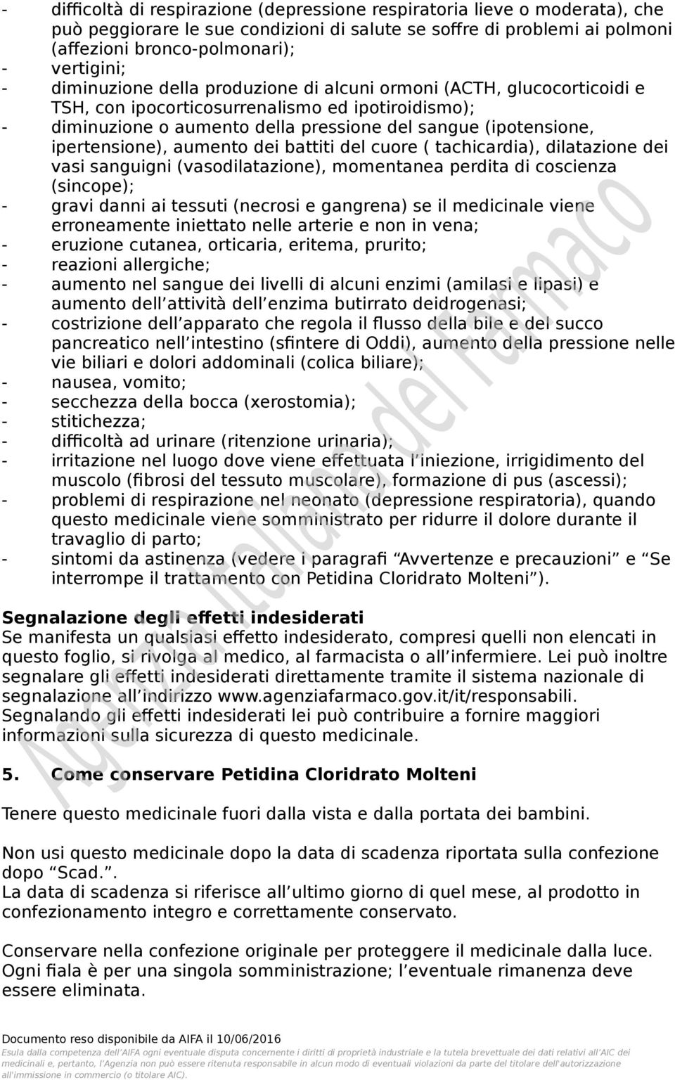 ipertensione), aumento dei battiti del cuore ( tachicardia), dilatazione dei vasi sanguigni (vasodilatazione), momentanea perdita di coscienza (sincope); - gravi danni ai tessuti (necrosi e gangrena)