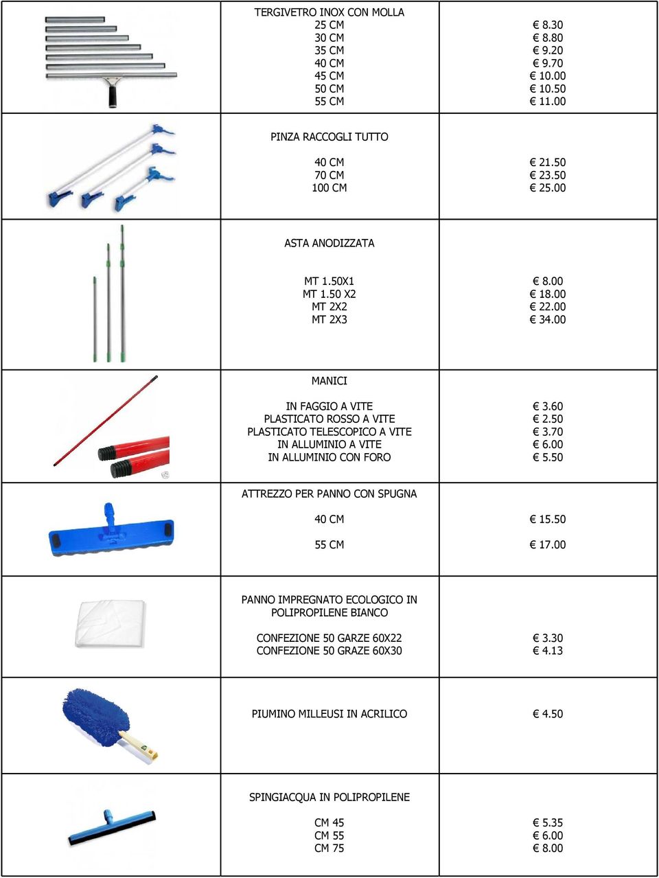 00 MANICI IN FAGGIO A VITE PLASTICATO ROSSO A VITE PLASTICATO TELESCOPICO A VITE IN ALLUMINIO A VITE IN ALLUMINIO CON FORO 3.60 2.50 3.70 6.00 5.