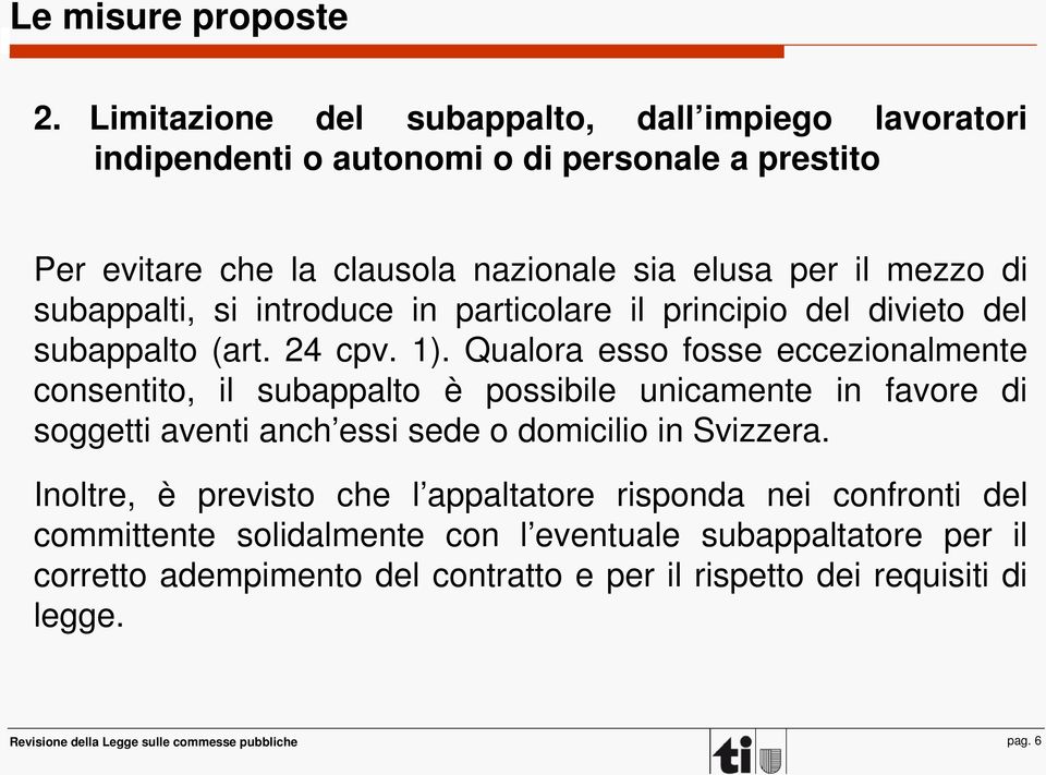 subappalti, si introduce in particolare il principio del divieto del subappalto (art. 24 cpv. 1).