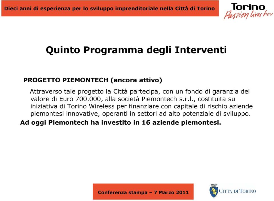 valore di Euro 700.000, alla società Piemontech s.r.l., costituita su iniziativa di Torino Wireless per