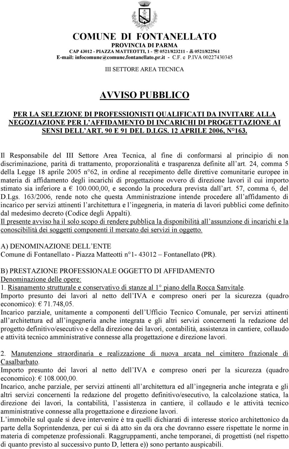 24, comma 5 della Legge 18 aprile 2005 n 62, in ordine al recepimento delle direttive comunitarie europee in materia di affidamento degli incarichi di progettazione ovvero di direzione lavori il cui