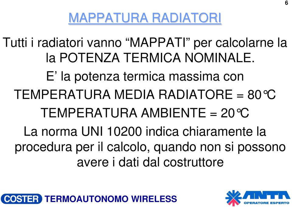 E la potenza termica massima con TEMPERATURA MEDIA RADIATORE = 80 C TEMPERATURA