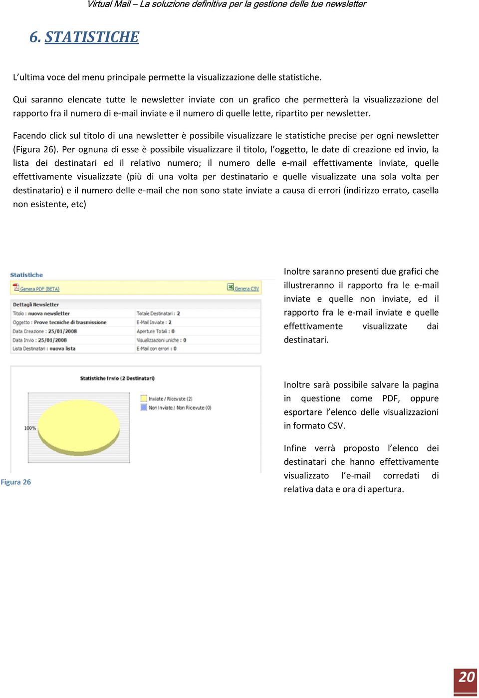 Facendo click sul titolo di una newsletter è possibile visualizzare le statistiche precise per ogni newsletter (Figura 26).