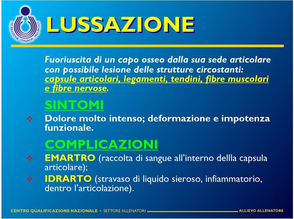 SINTOMI Dolore molto intenso; deformazione e impotenza funzionale.