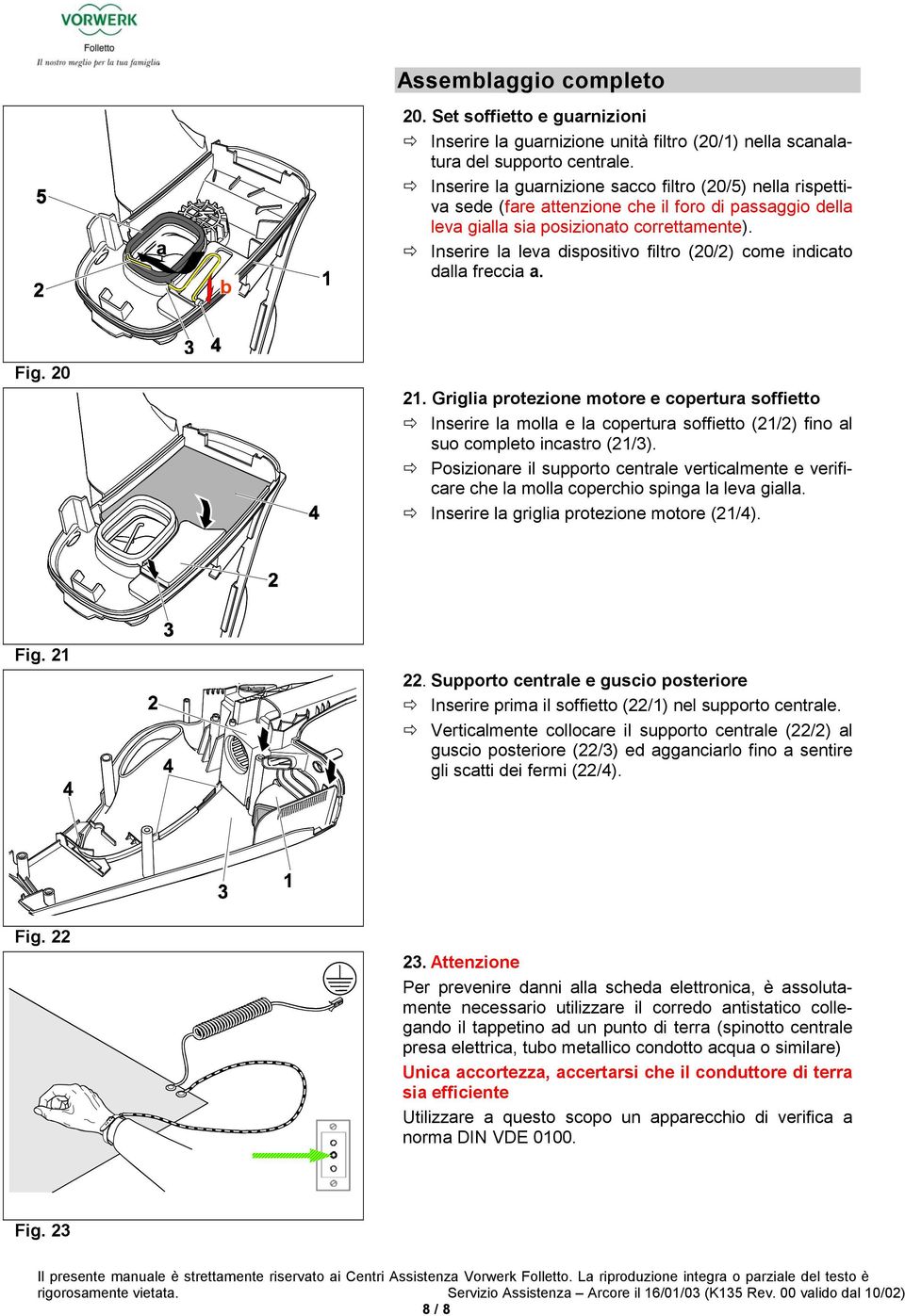 Inserire l lev dispositivo filtro (20/2) come indicto dll frecci. Fig. 20 21.