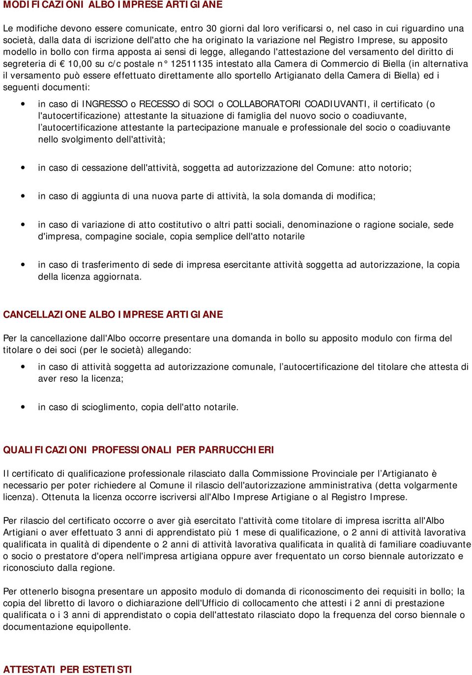 postale n 12511135 intestato alla Camera di Commercio di Biella (in alternativa il versamento può essere effettuato direttamente allo sportello Artigianato della Camera di Biella) ed i seguenti