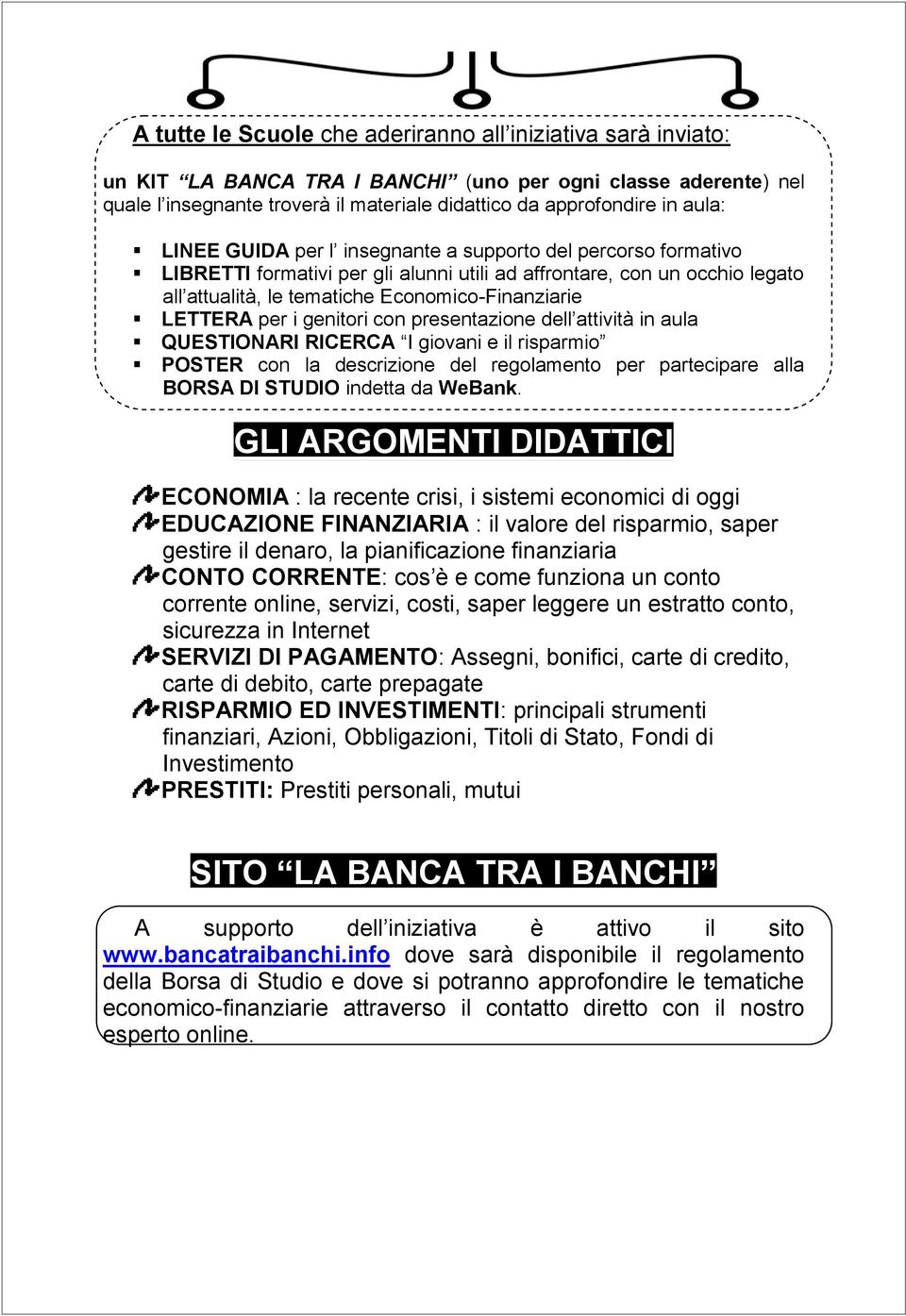 LETTERA per i genitori con presentazione dell attività in aula QUESTIONARI RICERCA I giovani e il risparmio POSTER con la descrizione del regolamento per partecipare alla BORSA DI STUDIO indetta da