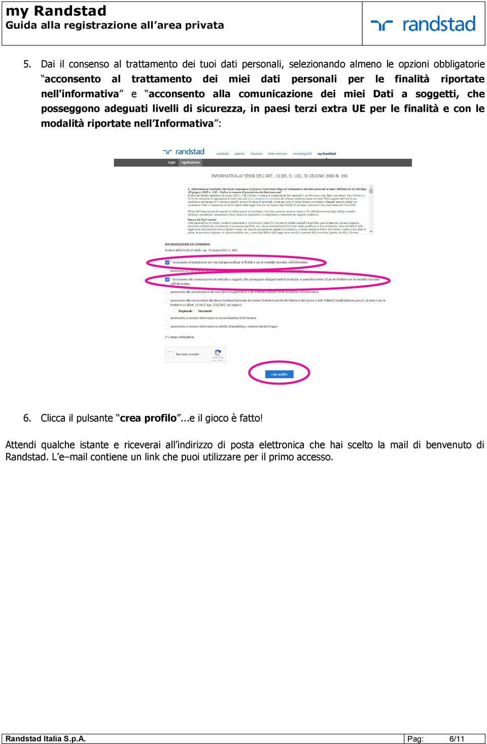 per le finalità e con le modalità riportate nell Informativa : 6. Clicca il pulsante crea profilo...e il gioco è fatto!