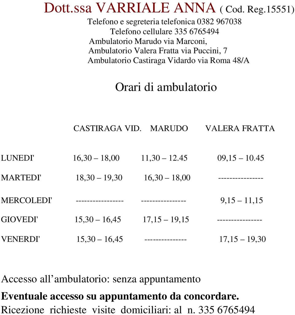 Castiraga Vidardo via Roma 48/A Orari di ambulatorio CASTIRAGA VID. MARUDO VALERA FRATTA LUNEDI' 16,30 18,00 11,30 12.45 09,15 10.