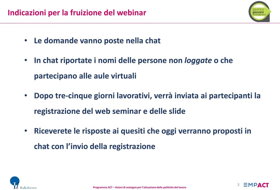 lavorativi, verrà inviata ai partecipanti la registrazione del web seminar e delle slide