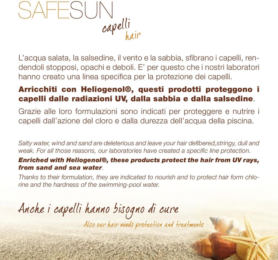 Arricchiti con Heliogenol, questi prodotti proteggono i capelli dalle radiazioni UV, dalla sabbia e dalla salsedine.