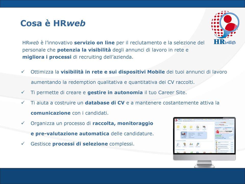 Ottimizza la visibilità in rete e sui dispositivi Mobile dei tuoi annunci di lavoro aumentando la redemption qualitativa e quantitativa dei CV raccolti.