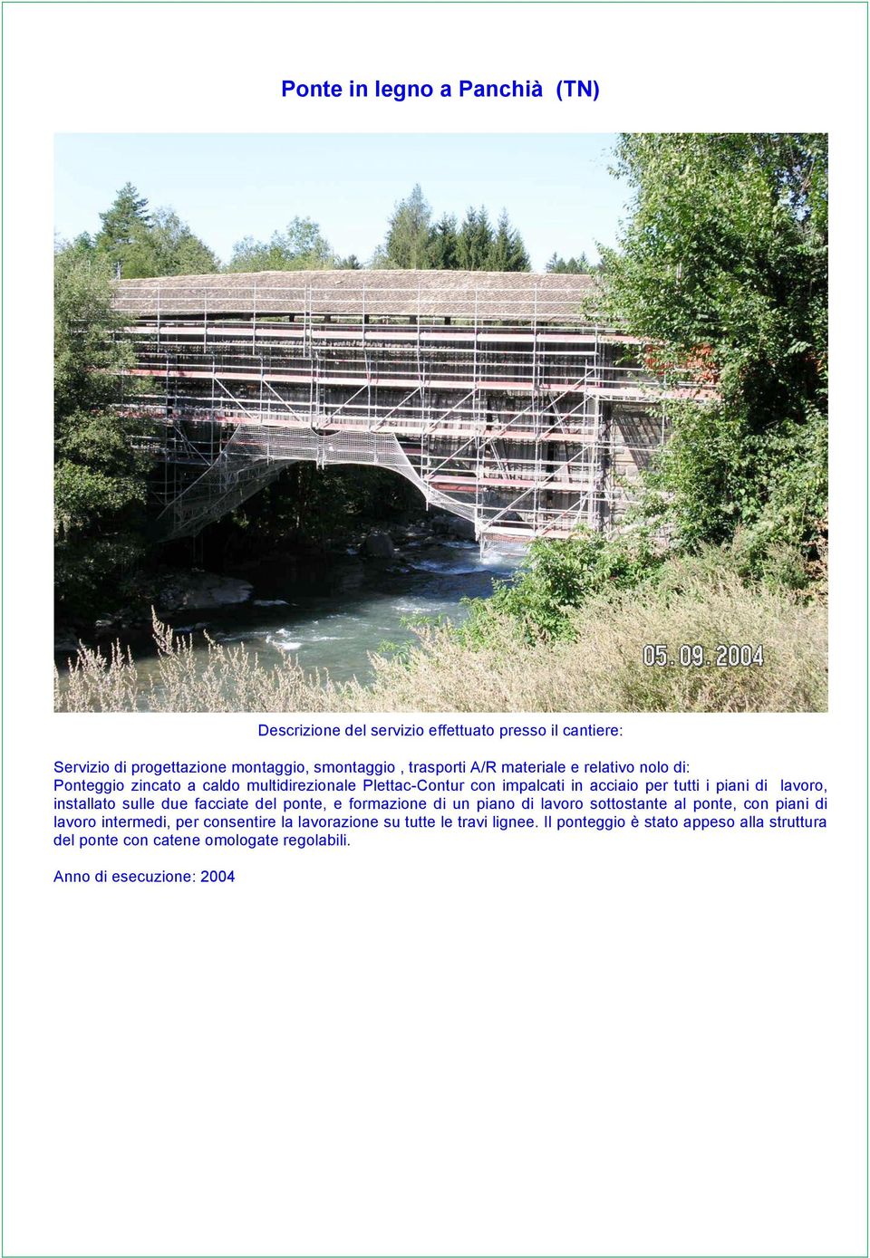 installato sulle due facciate del ponte, e formazione di un piano di lavoro sottostante al ponte, con piani di lavoro intermedi, per consentire la