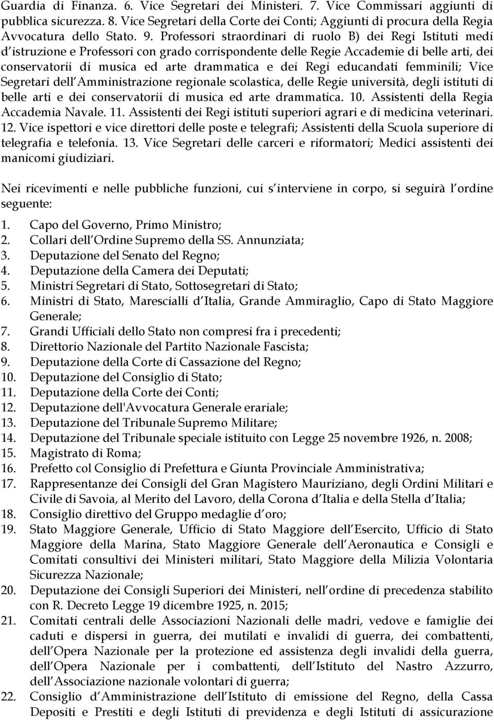 dei Regi educandati femminili; Vice Segretari dell Amministrazione regionale scolastica, delle Regie università, degli istituti di belle arti e dei conservatorii di musica ed arte drammatica. 10.