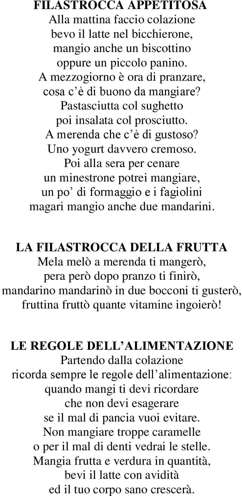 Poi alla sera per cenare un minestrone potrei mangiare, un po di formaggio e i fagiolini magari mangio anche due mandarini.