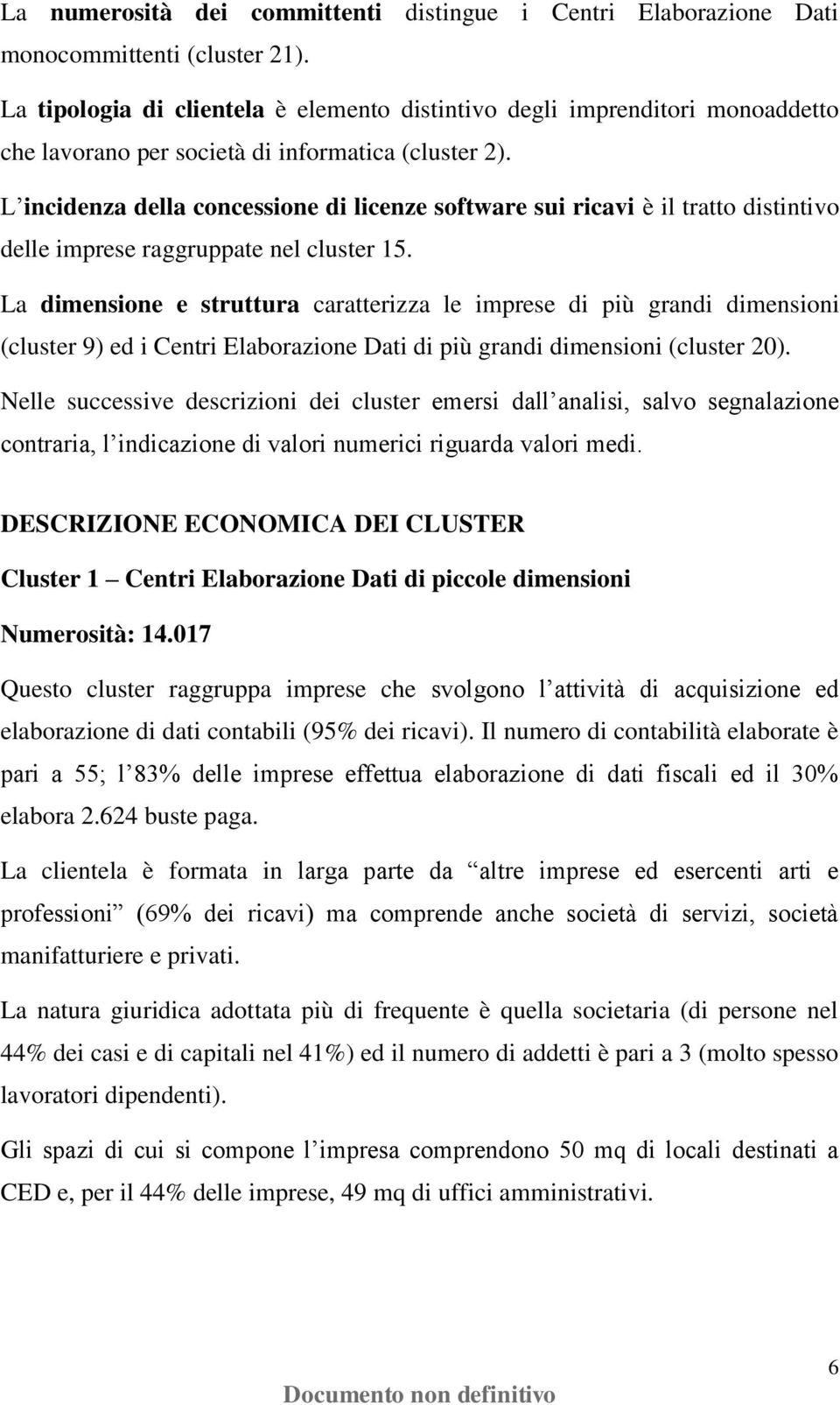 L incidenza della concessione di licenze software sui ricavi è il tratto distintivo delle imprese raggruppate nel cluster 15.