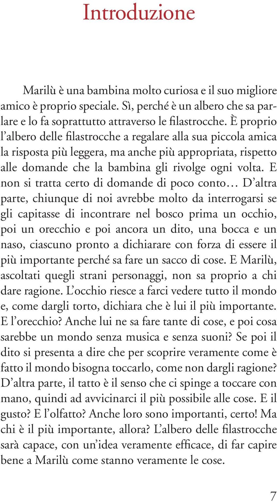 E non si tratta certo di domande di poco conto D altra parte, chiunque di noi avrebbe molto da interrogarsi se gli capitasse di incontrare nel bosco prima un occhio, poi un orecchio e poi ancora un