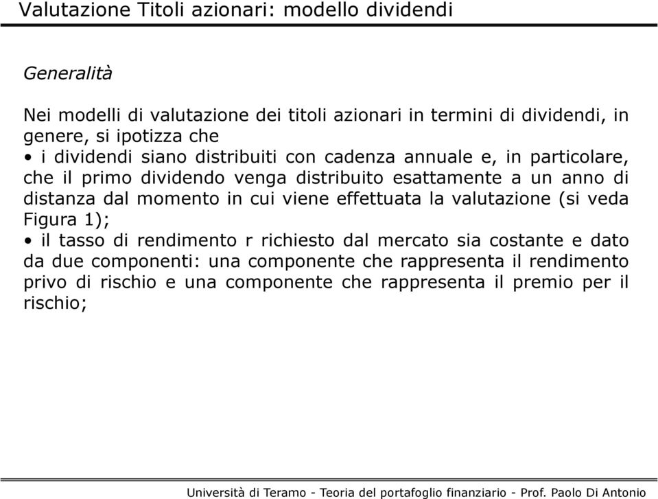 di distanza dal momento in cui viene effettuata la valutazione (si veda Figura 1); il tasso di rendimento r richiesto dal mercato sia costante e