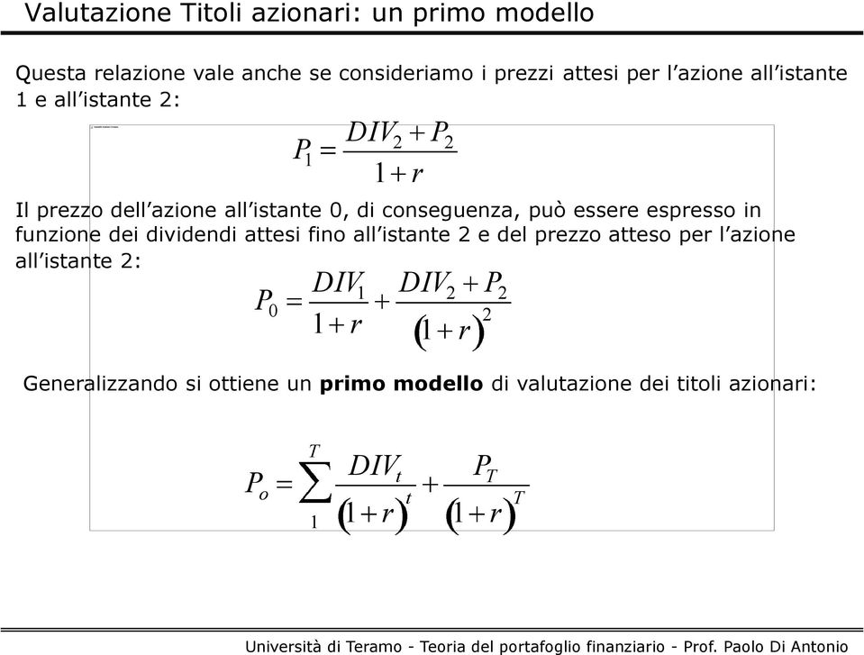 espresso in funzione dei dividendi attesi fino all istante 2 e del prezzo atteso per l azione all istante 2: P 0 DIV 1