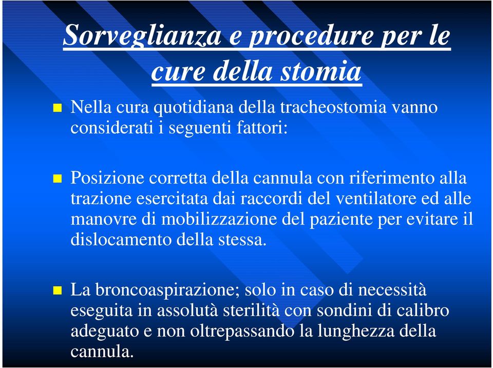 ventilatore ed alle manovre di mobilizzazione del paziente per evitare il dislocamento della stessa.